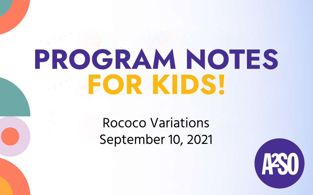 Program notes for Kids | Rococo Variations 9/10/21